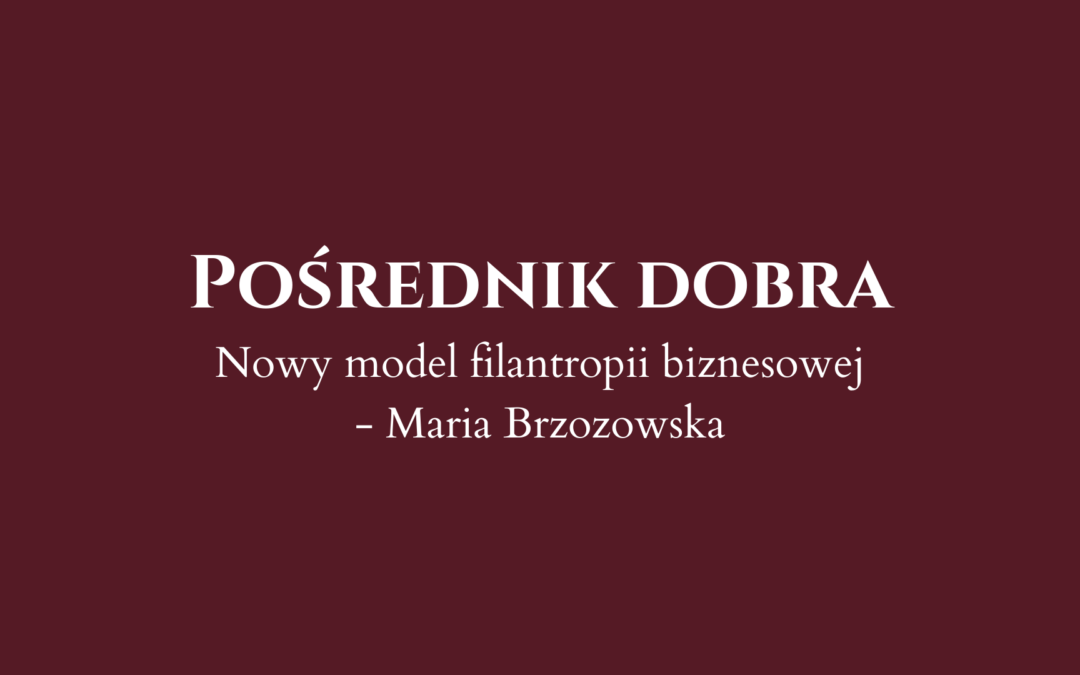 Maria Brzozowska o filantropii w biznesie